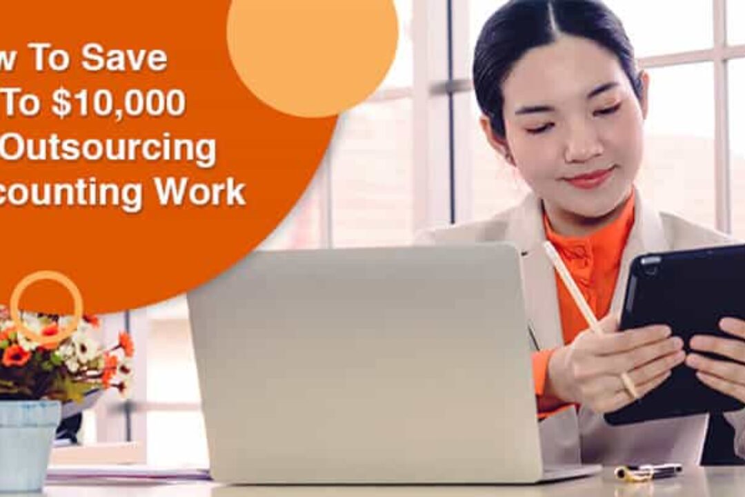 How To Save Up To $10,000 By Outsourcing Accounting Work