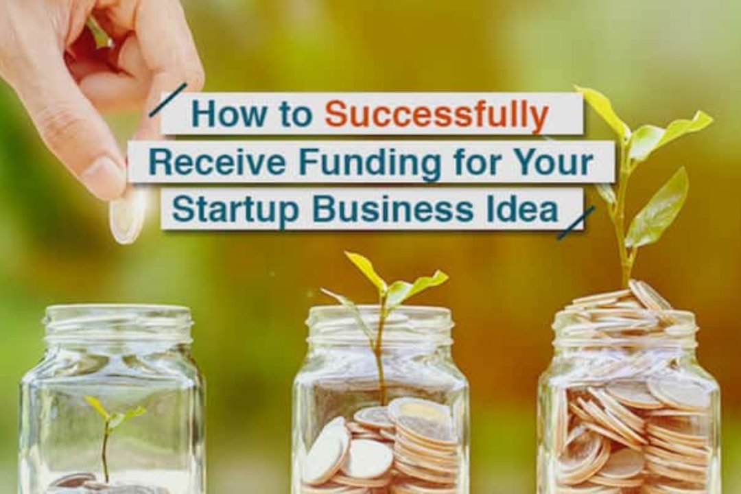 How To Successfully Receive Funding For Your Startup Business Idea
