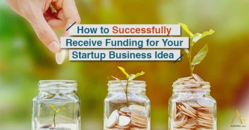 How To Successfully Receive Funding For Your Startup Business Idea