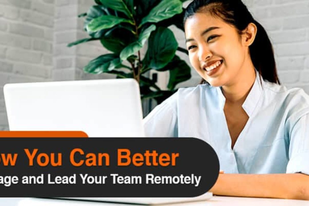 How You Can Better Manage And Lead Your Team Remotely