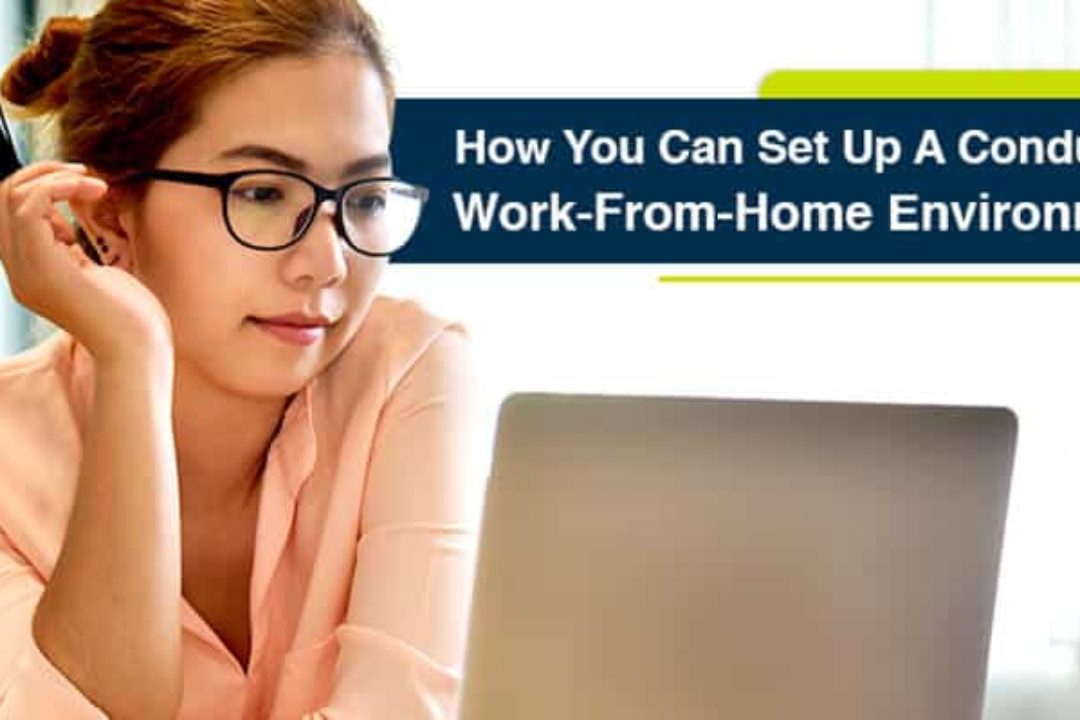 How You Can Set Up A Conducive Work-From-Home Environment