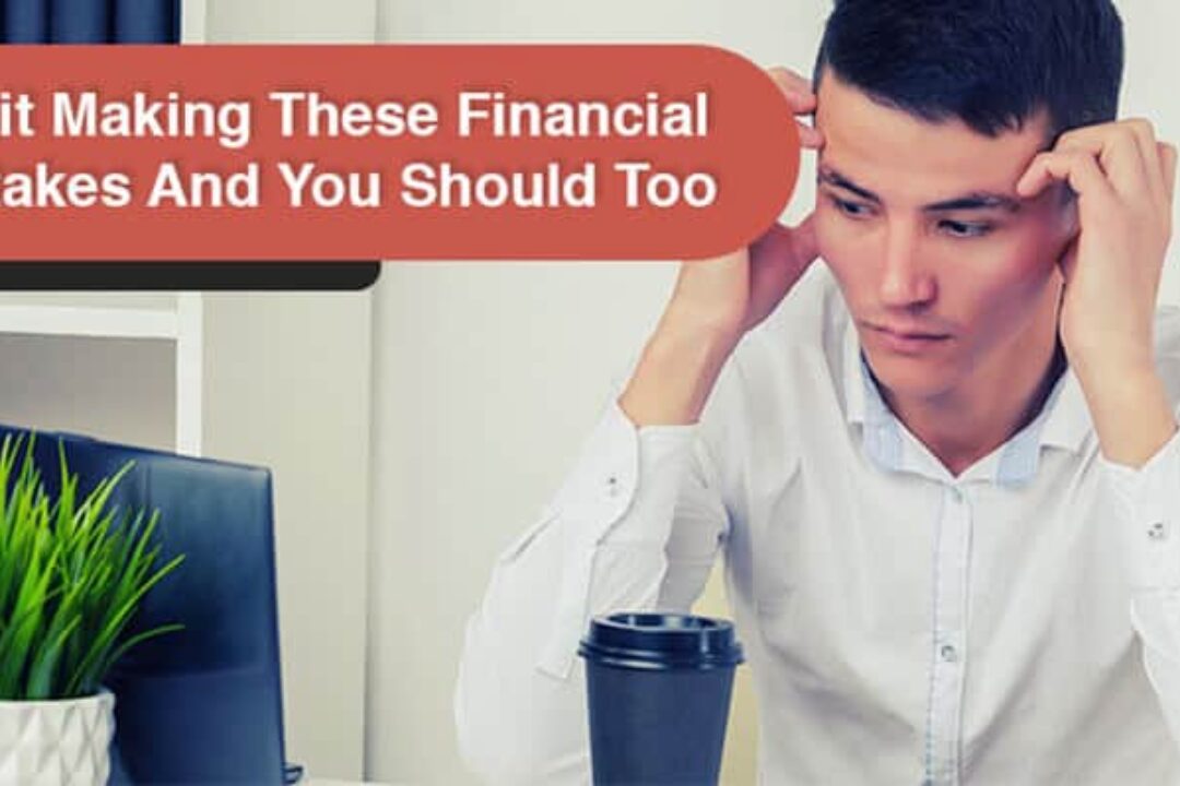 I Quit Making These Financial Mistakes And You Should Too