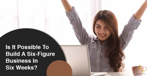 Is It Possible To Build A Six-Figure Business In Six Weeks?
