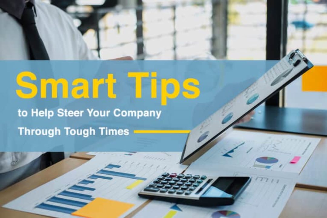 Smart Tips To Help Steer Your Company Through Tough Times