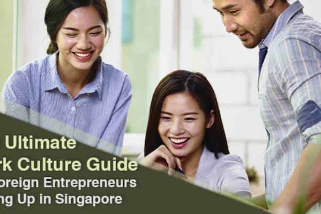 The Ultimate Work Culture Guide For Foreign Entrepreneurs Setting Up In Singapore