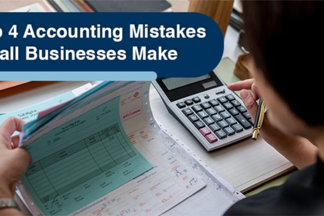 Top 4 Accounting Mistakes Small Businesses Make