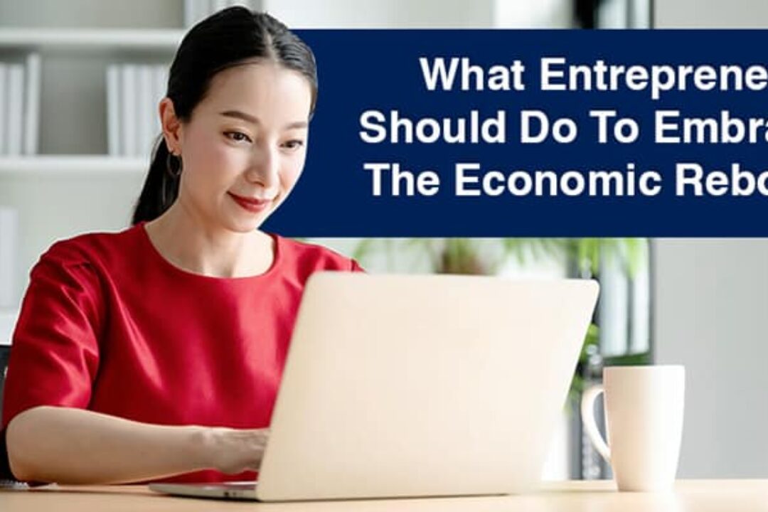 What Entrepreneurs Should Do To Embrace The Economic Reboot