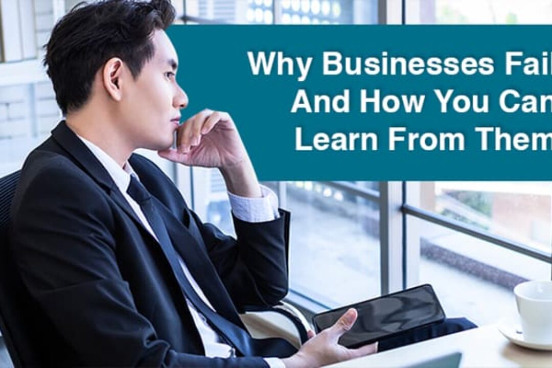 Why Businesses Fail And How You Can Learn From Them