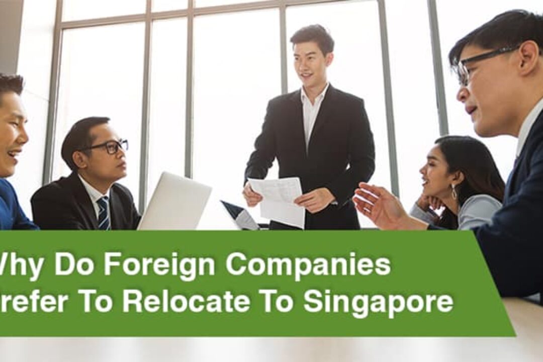 Why Do Foreign Companies Prefer To Relocate To Singapore?