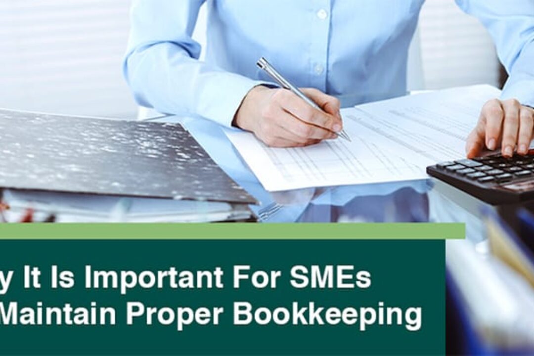 Why It Is Important For SMEs To Maintain Proper Bookkeeping