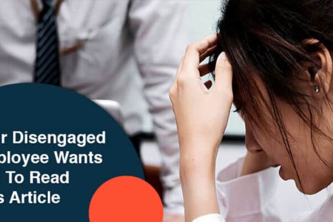 Your Disengaged Employee Wants You To Read This Article